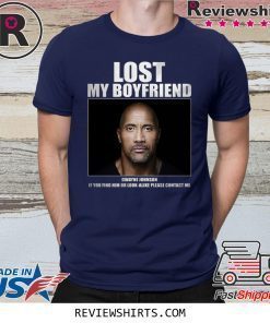 Dwayne Johnson Lost My Boyfriend Shirt