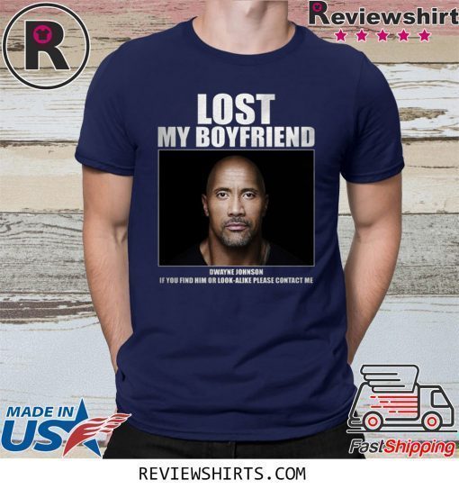 Dwayne Johnson Lost My Boyfriend Shirt