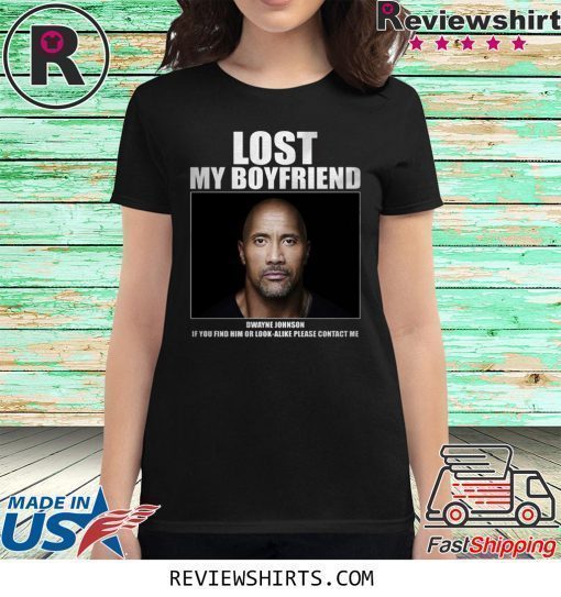 Dwayne Johnson Lost My Boyfriend Shirt