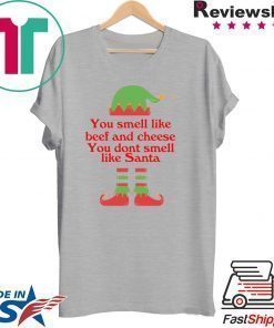 ELF You smell like beef and cheese you don’t smell like Santa shirt