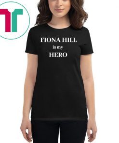 FIONA HILL IS MY HERO 2020 SHIRT