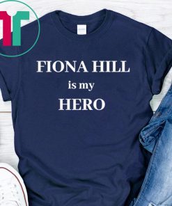 FIONA HILL IS MY HERO 2020 SHIRT