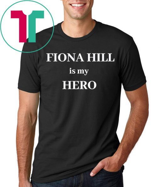 FIONA HILL IS MY HERO 2020 SHIRT