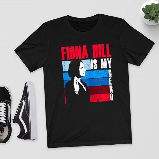 FIONA HILL IS MY HERO Be Like Fiona Hill Shirt