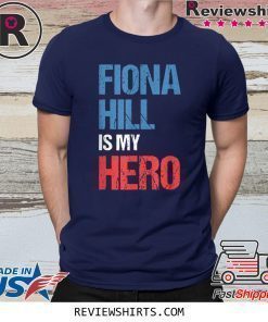 FIONA HILL IS MY HERO Shirt