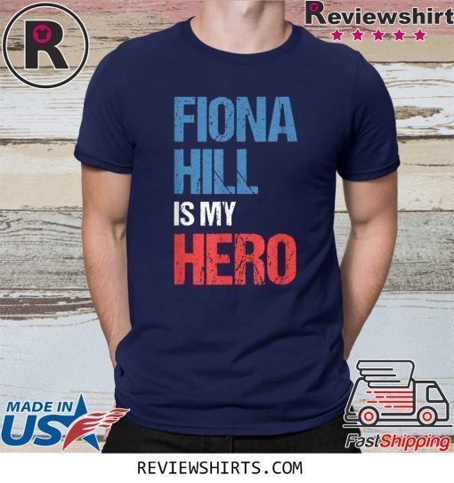 FIONA HILL IS MY HERO Shirt