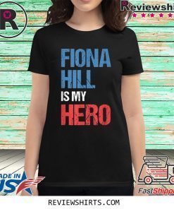 FIONA HILL IS MY HERO Shirt