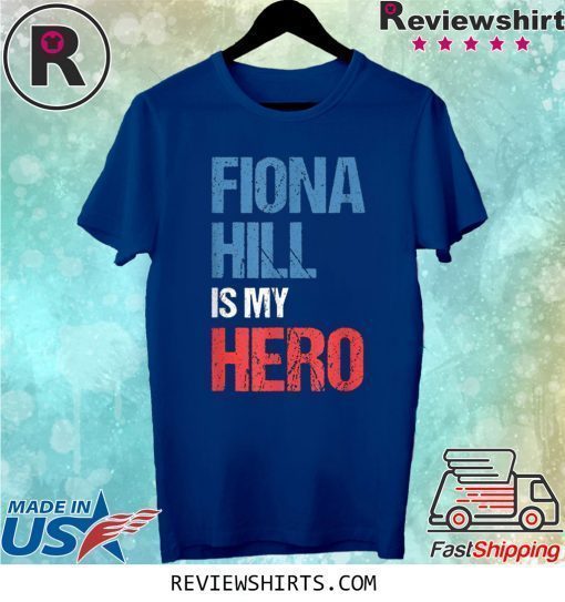 FIONA HILL IS MY HERO Shirt