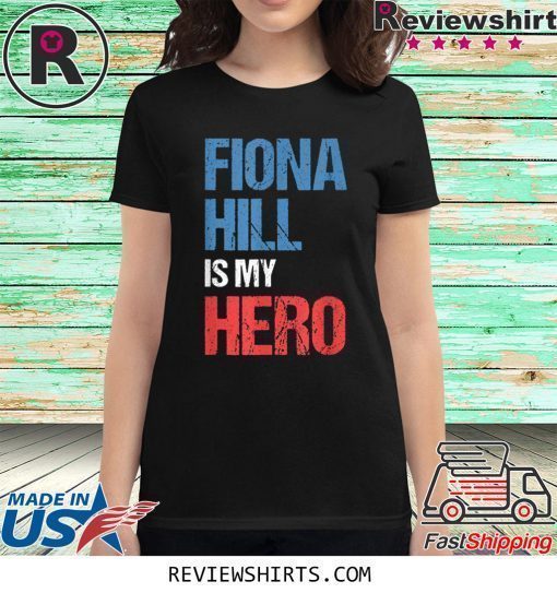 FIONA HILL IS MY HERO Shirt