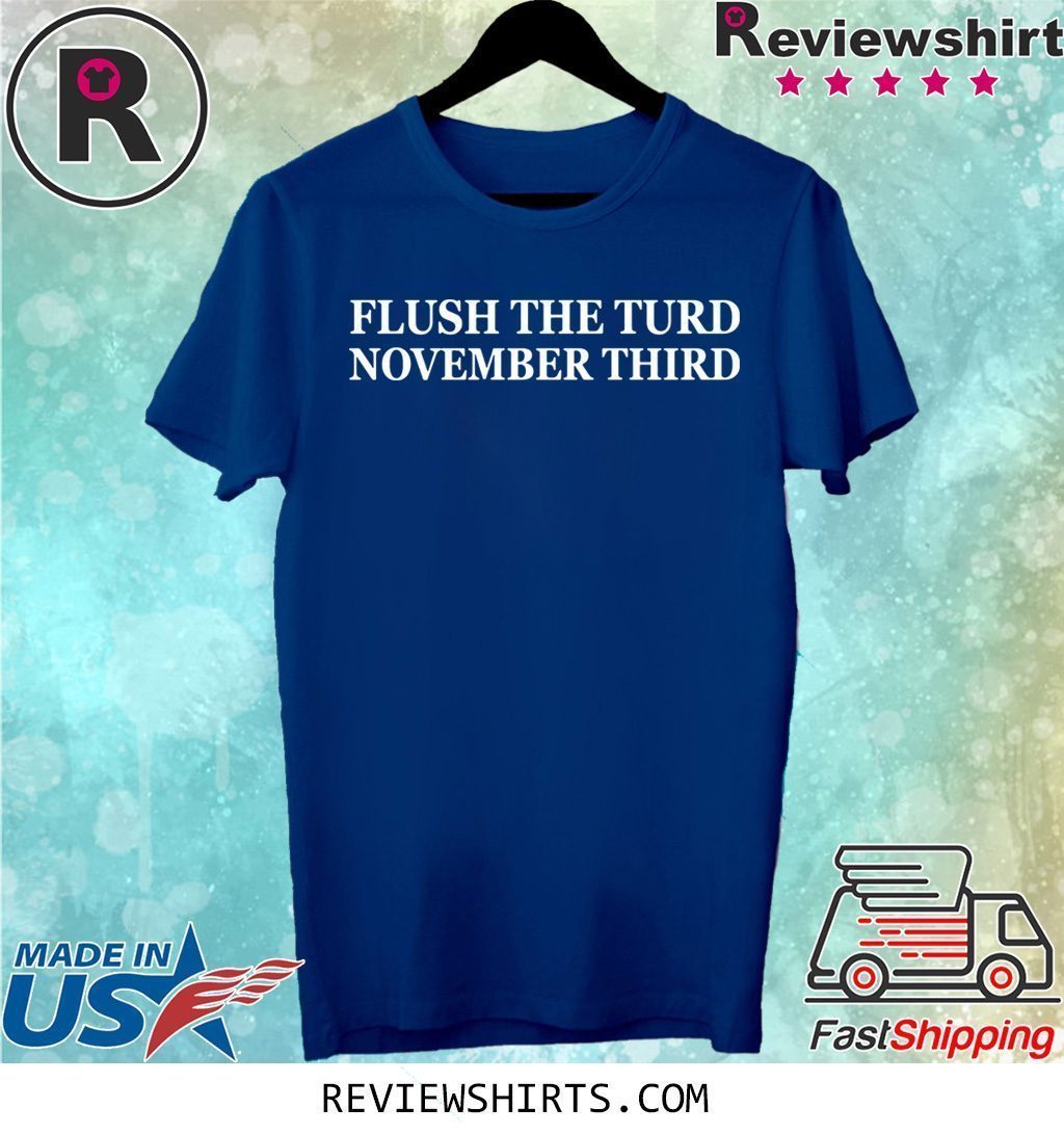 Flush the turd november third shirt