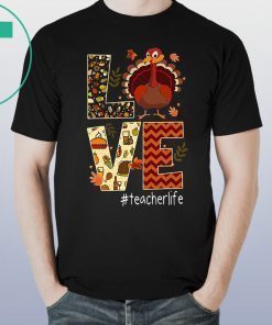 Funny Love Teacher Life Turkey Thanksgiving #Teacherlife Shirt