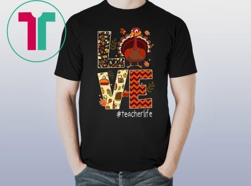 Funny Love Teacher Life Turkey Thanksgiving #Teacherlife Shirt