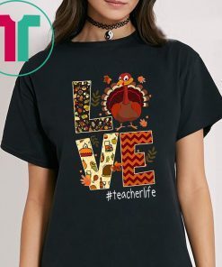 Funny Love Teacher Life Turkey Thanksgiving #Teacherlife Shirt