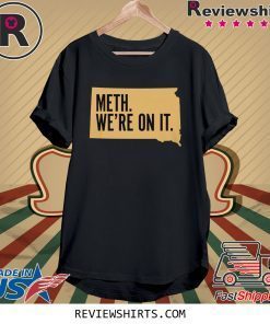 Meth We're On It Shirt