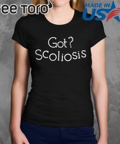 GOT SCOLIOSIS SHIRT