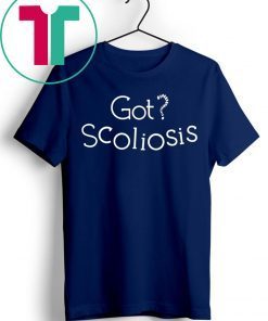 GOT SCOLIOSIS SHIRT