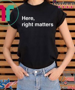 Here, Right Matters Lt Col Vindman Impeachment hearing T-Shirt