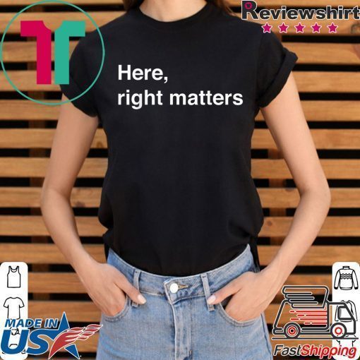 Here, Right Matters Lt Col Vindman Impeachment hearing T-Shirt