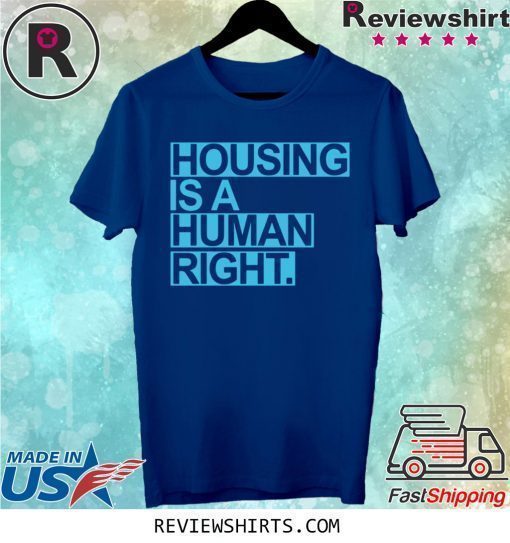 Housing Is A Human Right 2020 Shirt