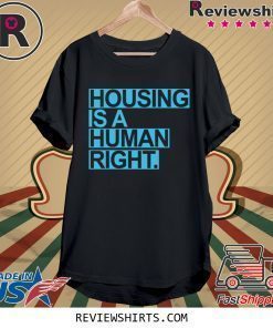 Housing Is A Human Right 2020 Shirt