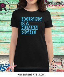 Housing Is A Human Right 2020 Shirt