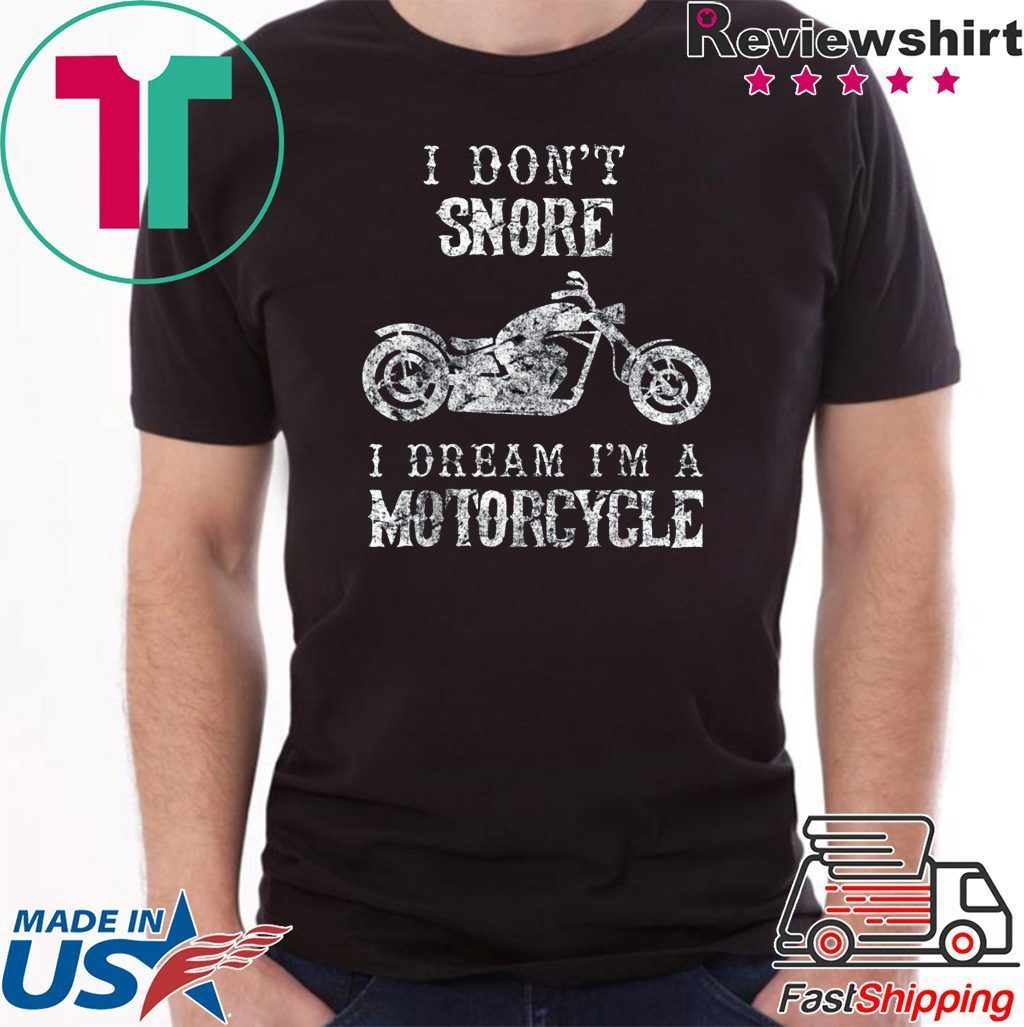 I Do Not Snore I Dream I'm A Motorcycle T-Shirt Funny Gift Birthday Present Bike