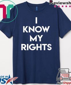 I KNOW MY RIGHTS Shirt