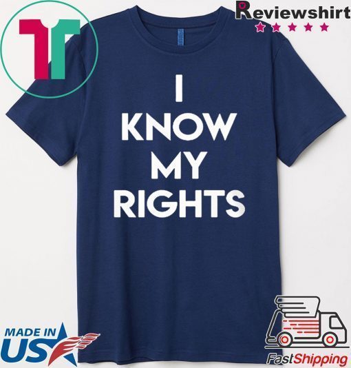 I KNOW MY RIGHTS Shirt