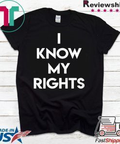 I KNOW MY RIGHTS Shirt