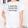 I Read The Transcript Impeach Trump Now Tee Shirt
