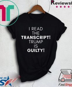 I Read The Transcript, Trump is Guilty T-Shirt