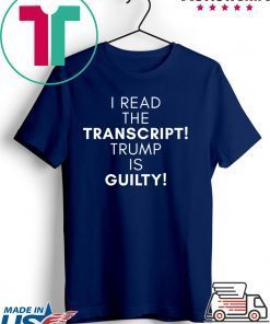 I Read The Transcript, Trump is Guilty T-Shirt