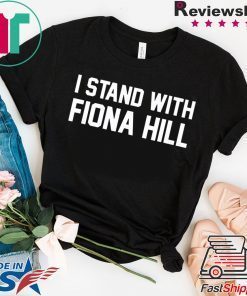 I Stand With Fiona Hill Shirt