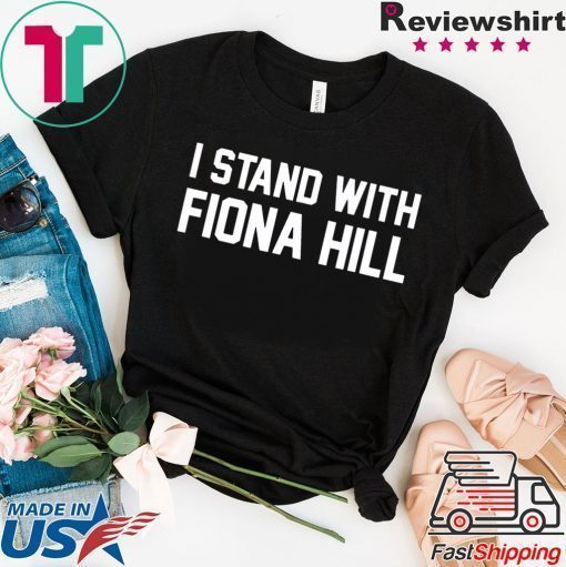 I Stand With Fiona Hill Shirt