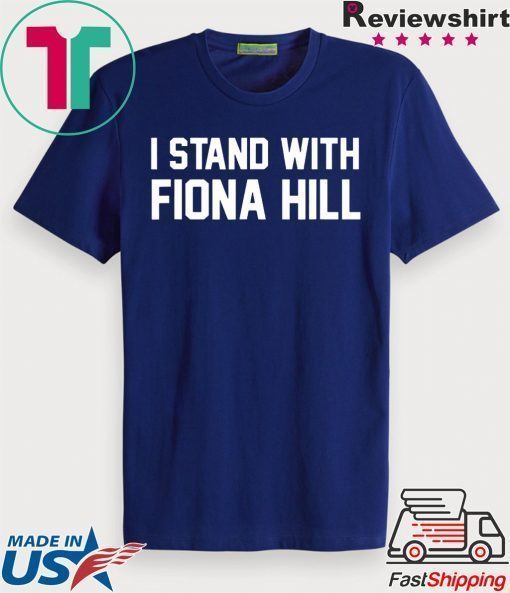 I Stand With Fiona Hill Shirt