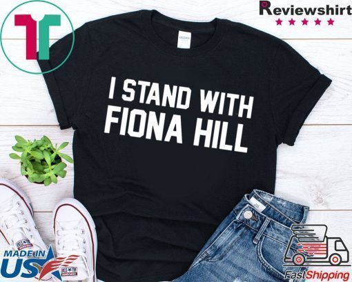 I Stand With Fiona Hill Shirt