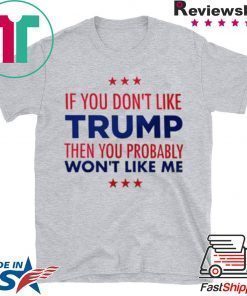 If You Don't Like Trump Tee Shirt