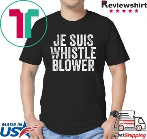 Je Suis Whistleblower - I am the Ukraine Whistle Blower T-Shirt
