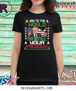 Joy To The World I’m Still Your President Trump Christmas Shirt