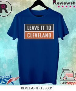 Leave It To Cleveland Brown Shirt Cleveland Browns Shirt