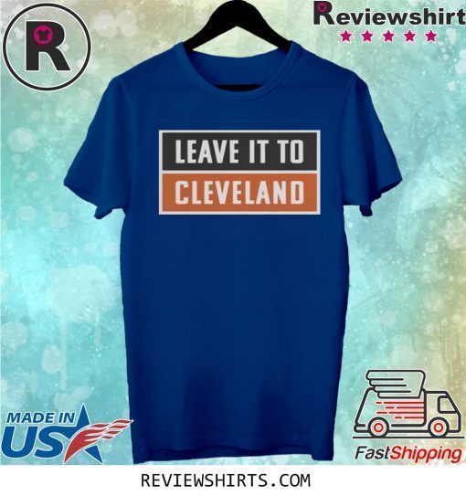 Leave It To Cleveland Brown Shirt Cleveland Browns Shirt