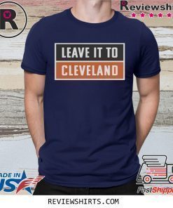 Leave It To Cleveland Brown Shirt Cleveland Browns Shirt