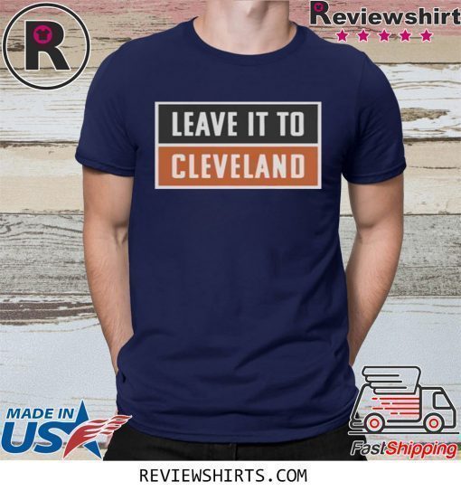 Leave It To Cleveland Brown Shirt Cleveland Browns Shirt