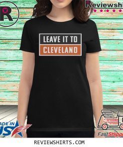 Leave It To Cleveland Brown Shirt Cleveland Browns Shirt