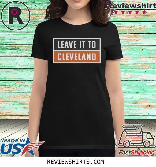 Leave It To Cleveland Brown Shirt Cleveland Browns Shirt