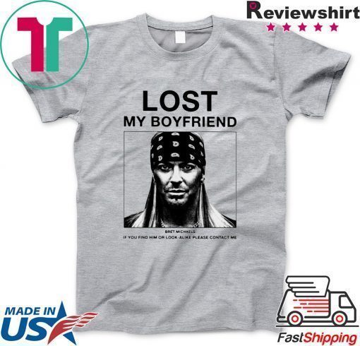 Lost My Boyfriend Bret Michaels Shirt