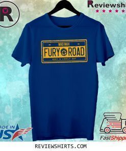 MAD MAX FURY ROAD SHIRT