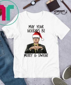 May Your Holiday Be Merry and Dwight Shirt