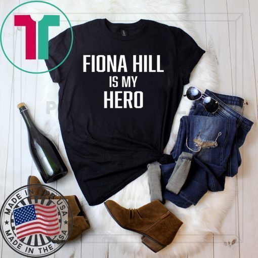 FIONA HILL IS MY HERO Shirt Limited Edition