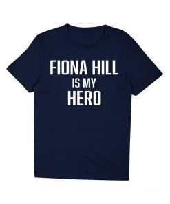 FIONA HILL IS MY HERO Shirt Limited Edition